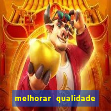 melhorar qualidade da foto